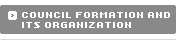COUNCIL FORMATION AND ITS ORGANIZATION